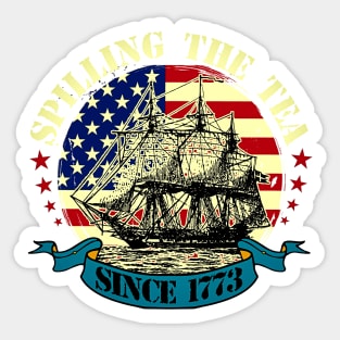 Spilling The Tea Since 1773 Shirt Patriotic 4th Of July Sticker